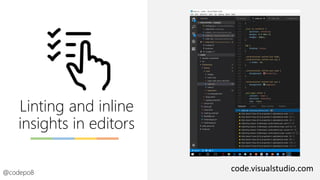 Linting and inline
insights in editors
@codepo8
code.visualstudio.com
 