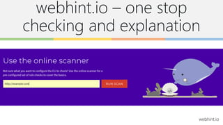 webhint.io – one stop
checking and explanation
webhint.io
 