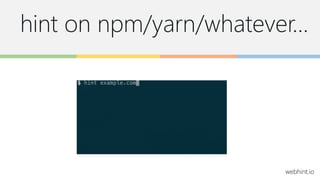 hint on npm/yarn/whatever…
webhint.io
 