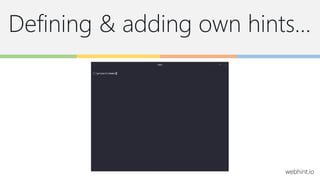 Defining & adding own hints…
webhint.io
 