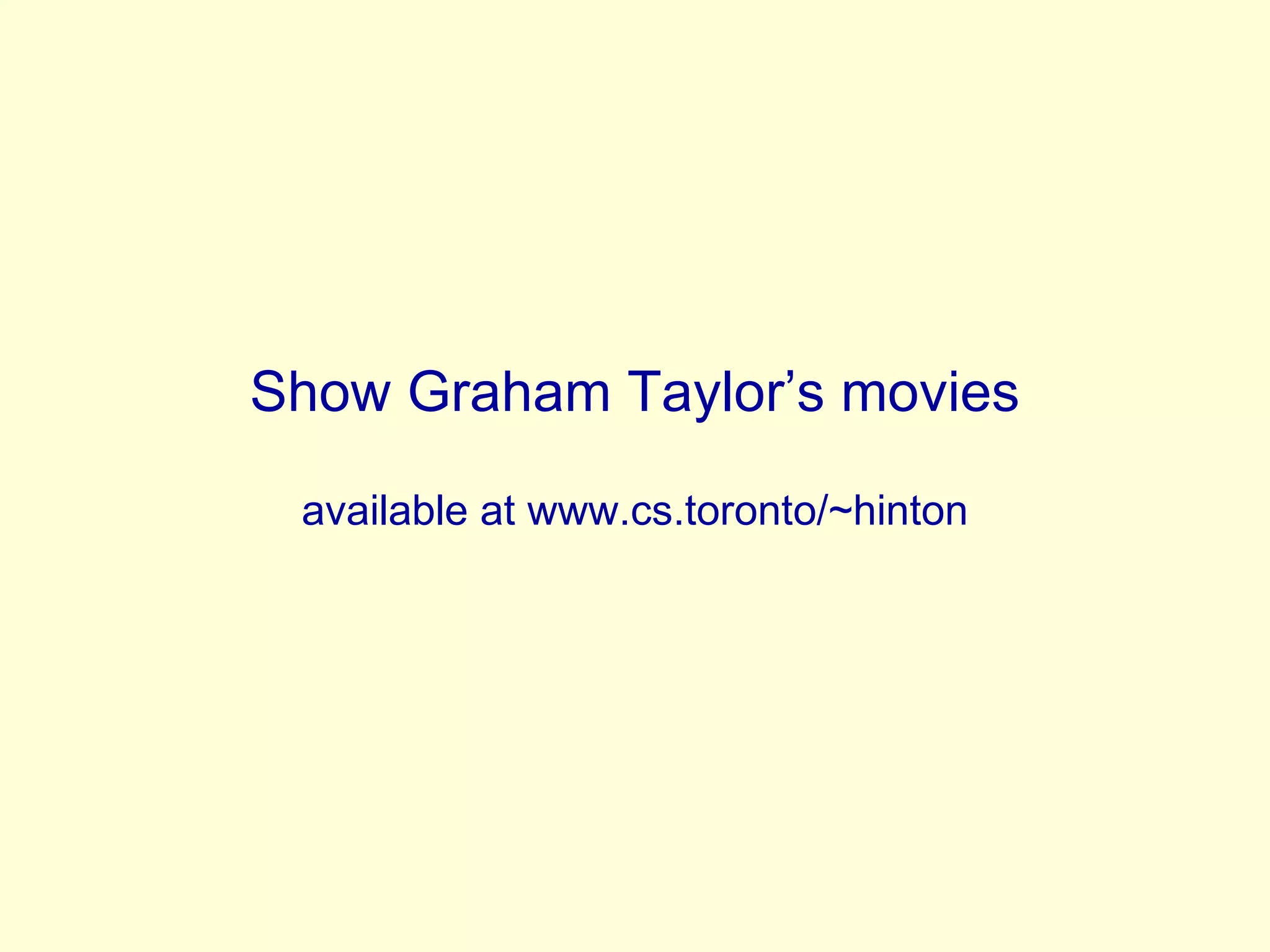 Show Graham Taylor’s movies available at www.cs.toronto/~hinton 