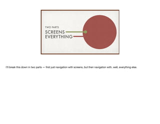 SCREENS
EVERYTHING
TWO PARTS
I’ll break this down in two parts — ﬁrst just navigation with screens, but then navigation wi...