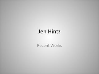 Jen Hintz Recent Works 