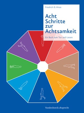 Friedrich D. Hinze
Acht
Schritte
zur
Achtsamkeit
Ein Buch zum Tun und Lassen
Vandenhoeck & Ruprecht
 