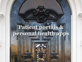 Patient portals & 
personal health apps 
 