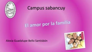 Campus sabancuy
Alexia Guadalupe Bello Santisbón
 