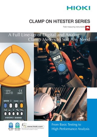CLAMP ON HiTESTER SERIES
Field measuring instruments
From Basic Testing to
High Performance Analysis
A Full Line-up of Digital and Analog
Clamp Meters to Suit Any Need
 