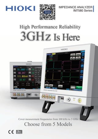 IMPEDANCE ANALYZER
IM7580 Series
Is Here
Cover measurement frequencies from 100 kHz to 3 GHz
Choose from 5 Models
3GHz
High Performance Reliability
 