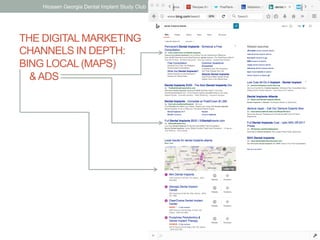 THE DIGITAL MARKETING
CHANNELS IN DEPTH:
BING LOCAL (MAPS)
&ADS
Hiossen Georgia Dental Implant Study Club | Jake Aull, ZenFires Digital Marketing 26
 