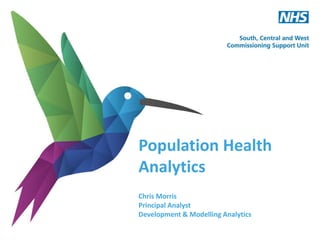 Population Health
Analytics
Chris Morris
Principal Analyst
Development & Modelling Analytics
 