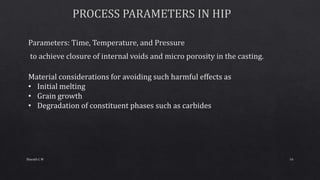 Material considerations for avoiding such harmful effects as
• Initial melting
• Grain growth
• Degradation of constituent phases such as carbides
16Sharath C M
 