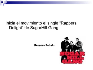Inicia el movimiento el single “Rappers Delight” de SugarHill Gang  Rappers Delight 