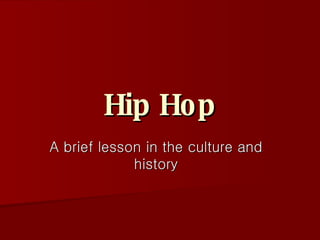 Hip Hop A brief lesson in the culture and history 
