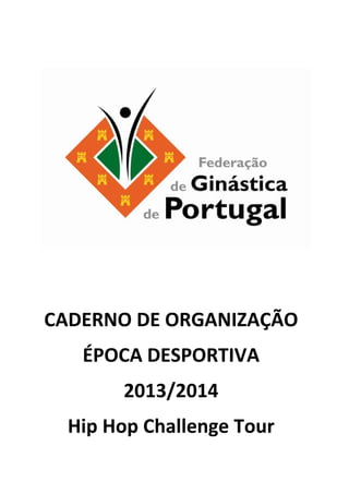 CADERNO DE ORGANIZAÇÃO
ÉPOCA DESPORTIVA
2013/2014
Hip Hop Challenge Tour
 