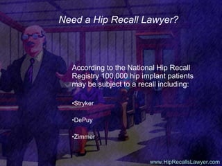 Need a Hip Recall Lawyer? ,[object Object],[object Object],[object Object],[object Object],www.HipRecallsLawyer.com 