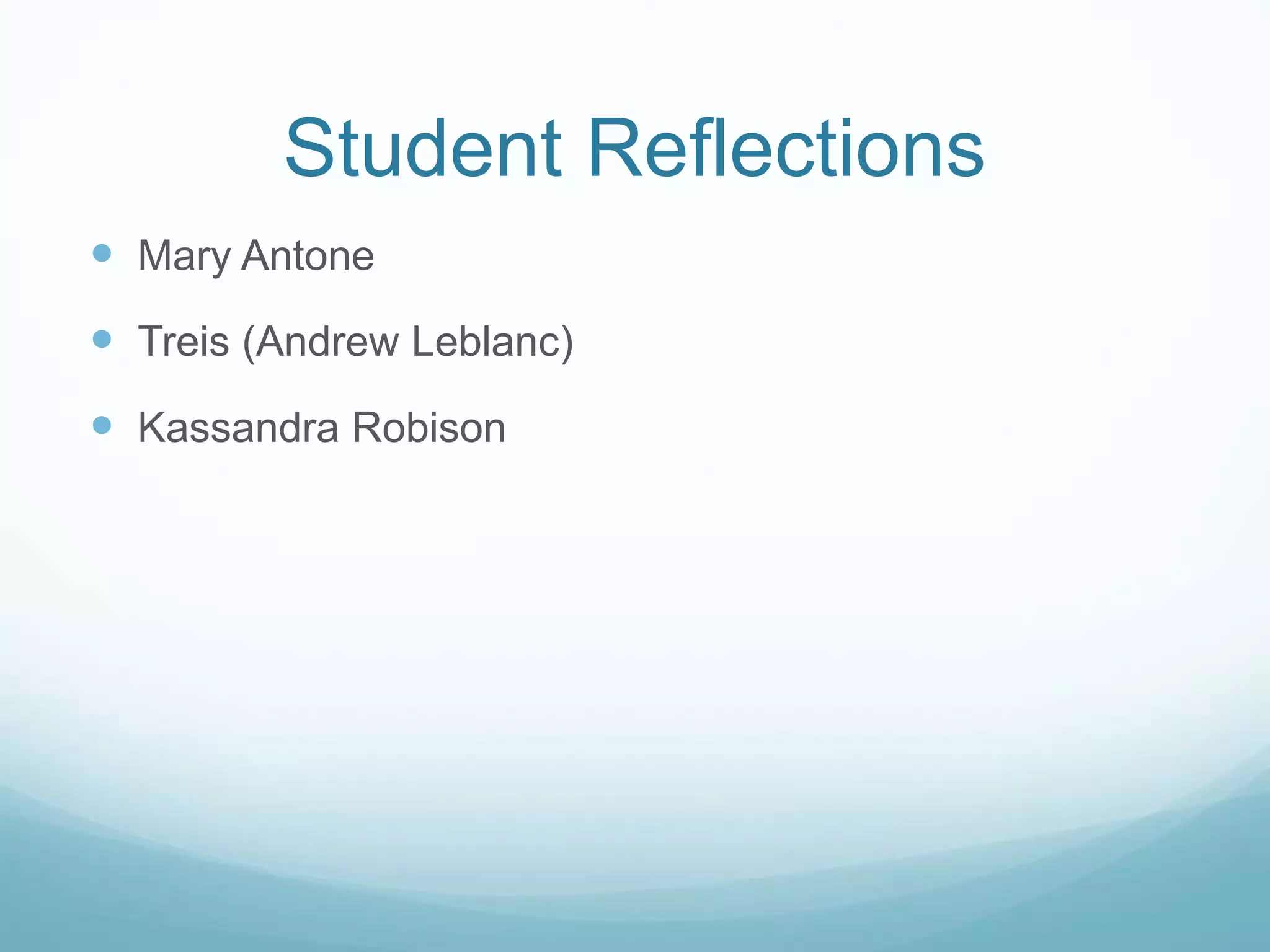 Student Reflections
Mary Antone
Treis (Andrew Leblanc)
Kassandra Robison