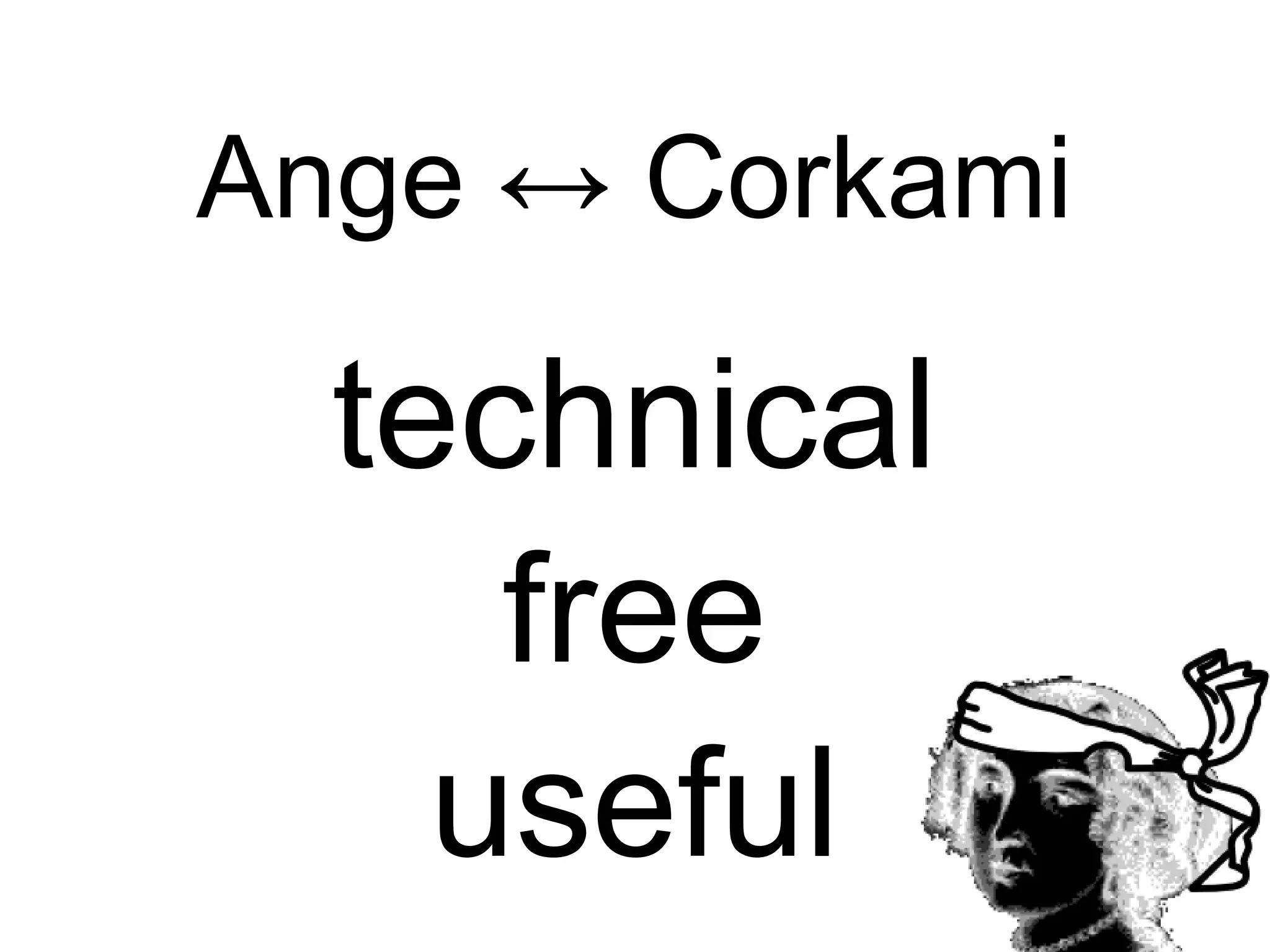 Ange ↔ Corkami

  technical
     free
    useful
 