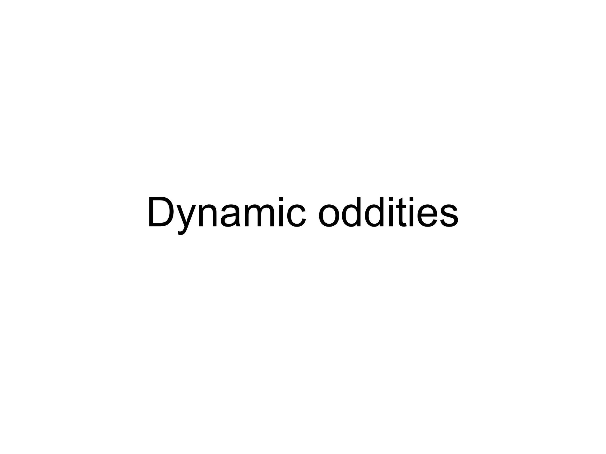 Dynamic oddities
 
