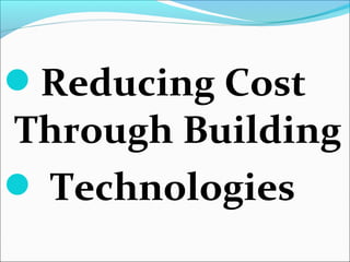 Reducing Cost
Through Building
 Technologies
 