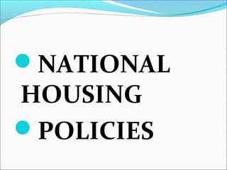 NATIONAL
HOUSING
POLICIES
 