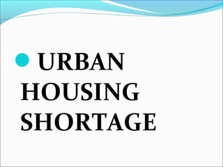 URBAN
HOUSING
SHORTAGE
 