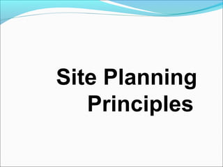 Site Planning
Principles
 