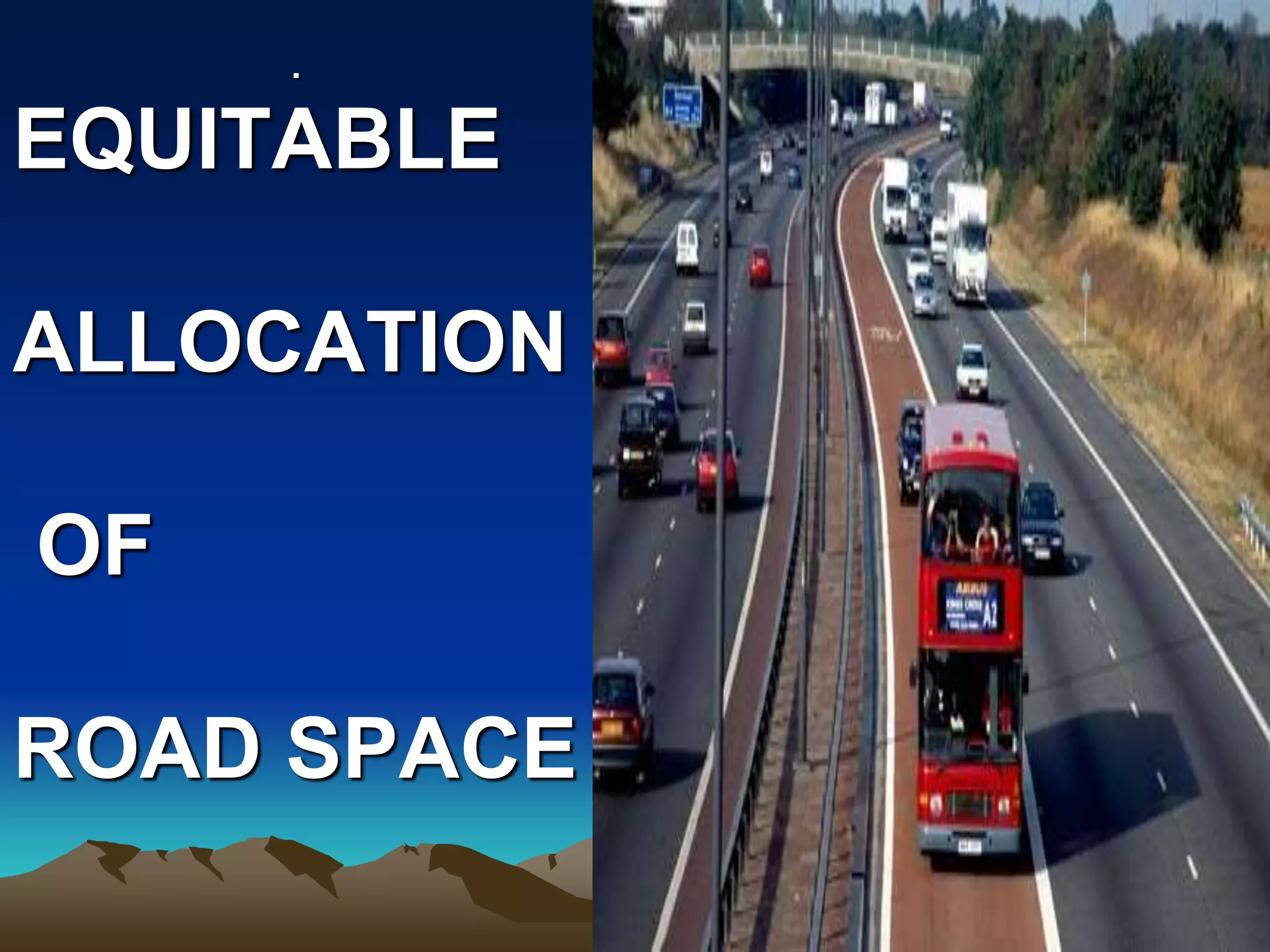 .
EQUITABLE
ALLOCATION
OF
ROAD SPACE
 