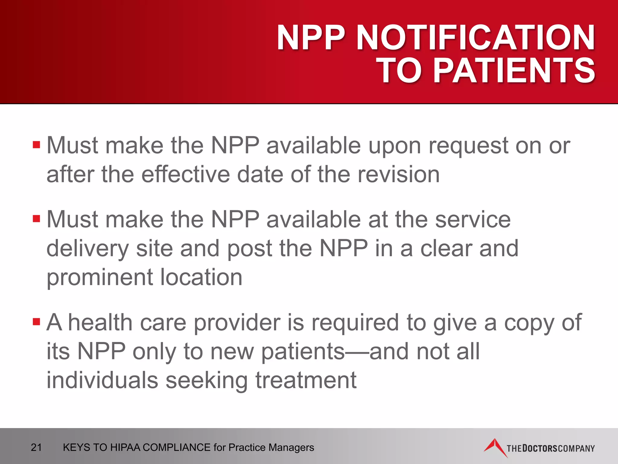 OMNIBUS – HIPAA
ENFORCEMENT RULE
Modifies privacy, security, and enforcement rule
of HIPAA
How does this impact the practice? ...
Penalties
21 KEYS TO HIPAA COMPLIANCE for Practice Managers
 