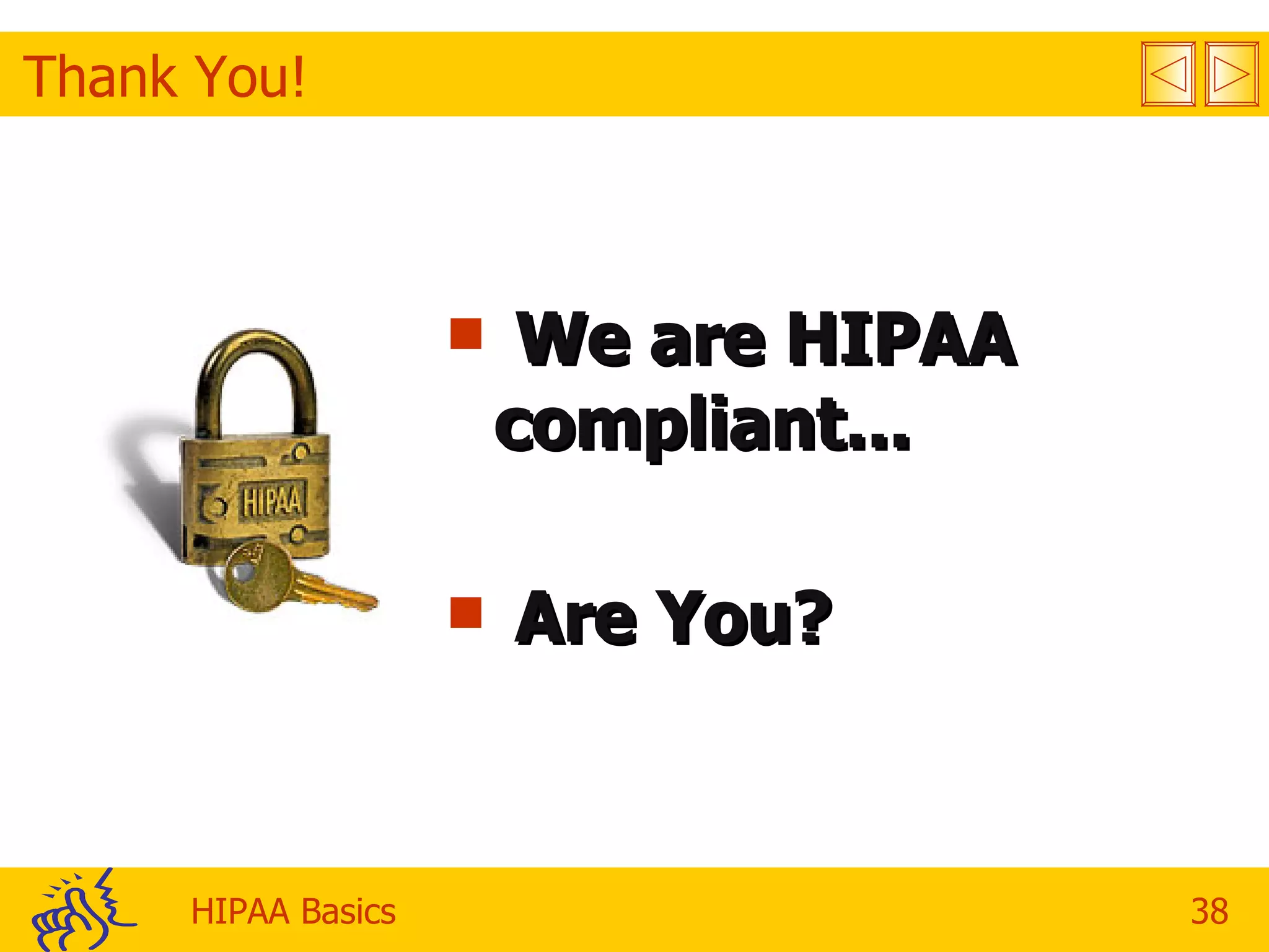Thank You! We are HIPAA compliant... Are You? 