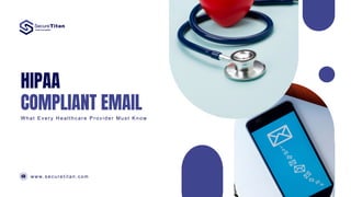 HIPAA-Compliant Email: What Every Healthcare Provider Must Know | PDF
