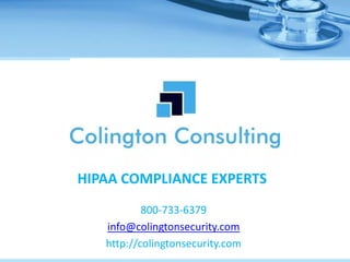 HIPAA COMPLIANCE EXPERTS
800-733-6379
info@colingtonsecurity.com
http://colingtonsecurity.com
 