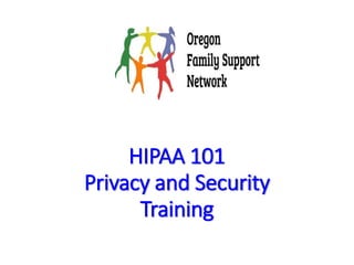 HIPAA 101
Privacy and Security
Training
 