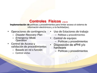 Controles Físicos §164.310
Implementación de políticas y procedimientos para limitar acceso al sistema de
información electrónicos y a la facilidad(es).
• Operaciones de contingencia
– Disaster Recovery Plan
– Emergency Mode
Operation
• Control de Acceso y
validación de procedimientos
– Basado en rol o función
– Control visitas
• Uso de Estaciones de trabajo
– Políticas y procedimientos
• Control de equipos
– Políticas y procedimientos
• Disposición de ePHI y/o
hardware
– Políticas y procedimientos
32
 