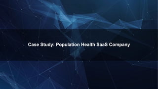 Case Study: Population Health SaaS Company
 
