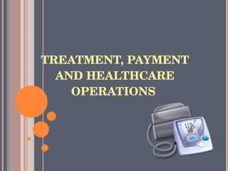 TREATMENT, PAYMENT AND HEALTHCARE OPERATIONS  