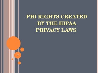 PHI RIGHTS CREATED BY THE HIPAA PRIVACY LAWS  