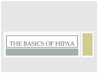 THE BASICS OF HIPAA
 