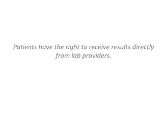 Patients have the right to receive results directly
from lab providers.
 