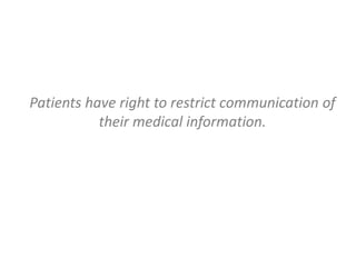 Patients have right to restrict communication of
their medical information.
 
