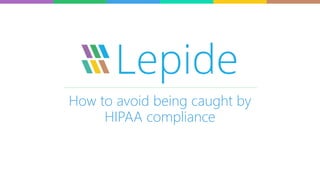 How to avoid being caught out by
HIPAA compliance
 