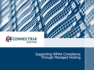 Supporting HIPAA Compliance
Through Managed Hosting
 