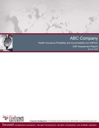 ABC Company
Health Insurance Portability and Accountability Act (HIPAA)
                                  GAP Assessment Report
                                                 April 15, 2009
 
