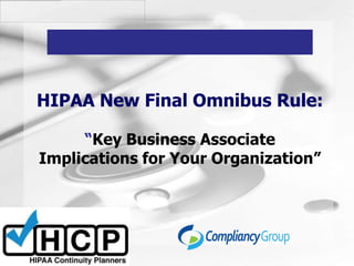 Humongous Insurance


HIPAA New Final Omnibus Rule:

     “Key Business Associate
Implications for Your Organization”
 