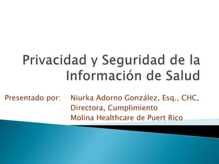 Presentado por: Niurka Adorno González, Esq., CHC,
Directora, Cumplimiento
Molina Healthcare de Puert Rico
 