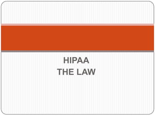 HIPAA
THE LAW

 