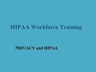 HIPAA Workforce Training

PRIVACY and HIPAA

 