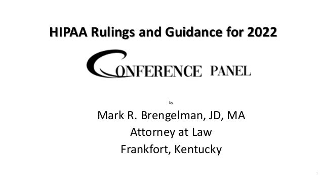 HIPAA Rulings and Guidance for 2022
by
Mark R. Brengelman, JD, MA
Attorney at Law
Frankfort, Kentucky
1
 