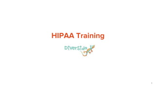 HIPAA Training
1
 
