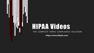 HIPAA Videos
THE COMPLETE HIPAA COMPLIANCE SOLUTION
https://www.Abyde.com/
 