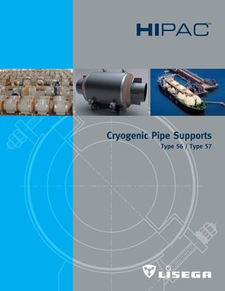 Cryogenic Pipe Supports
	 Type 56 / Type 57
 